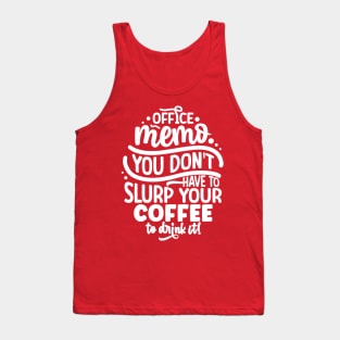 You don't have to slurp your coffee to drink it Tank Top